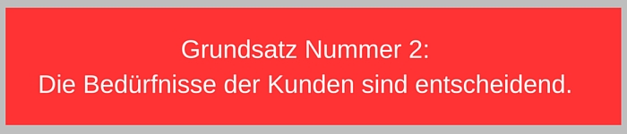 Grundsatz Nummer 2 Die Bedürfnisse der Kunden sind entscheidend.