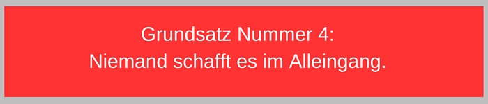 Grundsatz Nummer 4 Niemand schafft es im Alleingang.