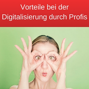 Vorteile bei der Digitalisierung durch Profis