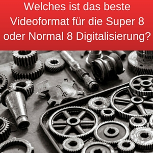 Welches ist das beste Videoformat für die Super 8 oder Normal 8 Digitalisierung?