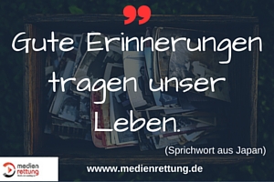 Gute Erinnerungen tragen unser Leben.